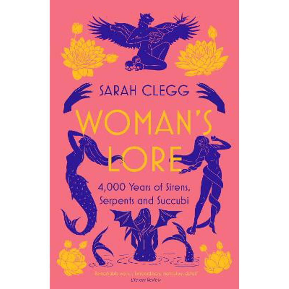 Woman's Lore: 4,000 Years of Sirens, Serpents and Succubi (Paperback) - Sarah Clegg